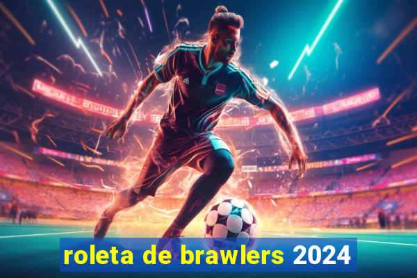 roleta de brawlers 2024